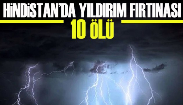 Hindistan'da yıldırım fırtınası: 10 ölü