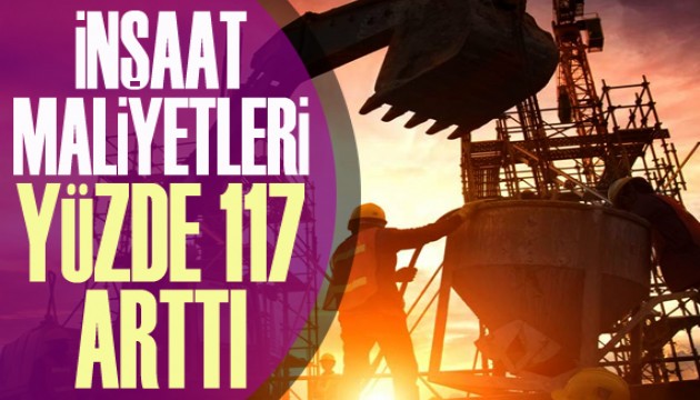 İnşaat maliyetleri yüzde 117 arttı