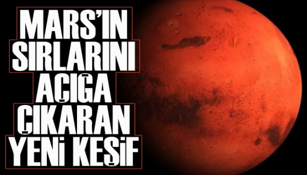 Mars'ın sırlarını açığa çıkaran yeni keşif