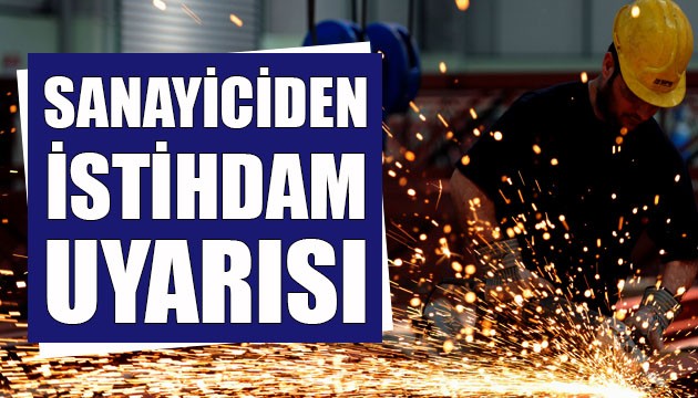 Sanayiciden istihdam uyarısı