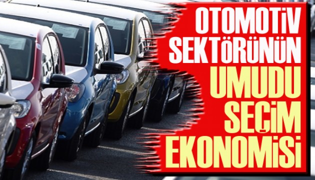 Otomotiv sektörünün umudu ‘seçim ekonomisi’