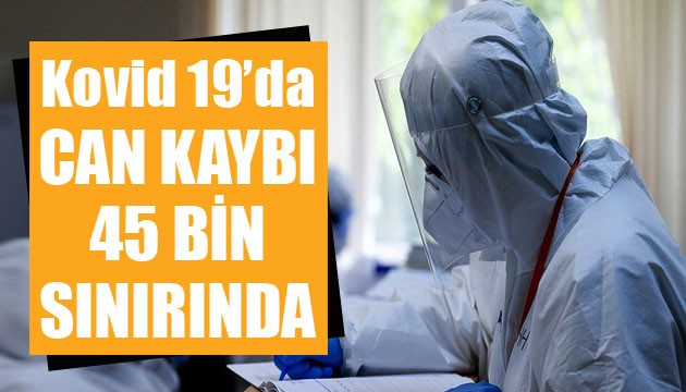 Sağlık Bakanlığı, Kovid 19'da son verileri açıkladı: Can kaybı 45 bin sınırında