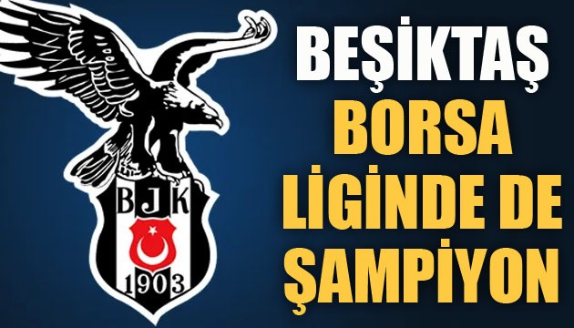 Beşiktaş borsa liginde de şampiyon!