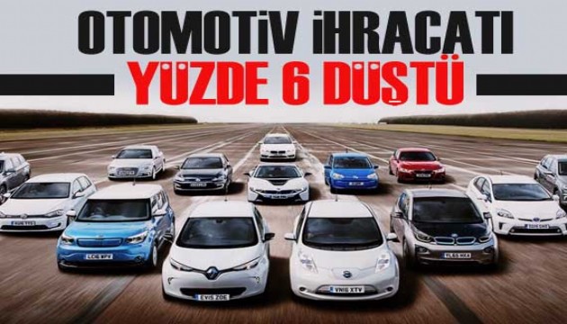 Otomotiv ihracatı yüzde 6 düştü!