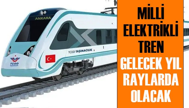 Milli elektrikli tren gelecek yıl raylarda olacak: Saatte 160 kilometre