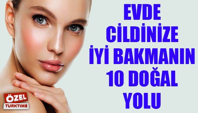 Evde cildinize bakmanın 10 doğal yolu