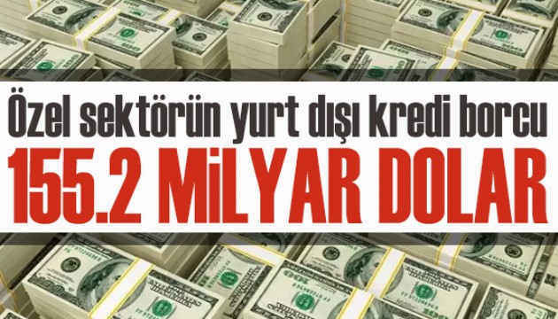 Özel sektörün yurt dışı kredi borcu azaldı