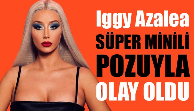 Iggy Azalea süper minili pozuyla olay oldu