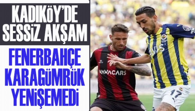 Kadıköy'de sessiz akşam: Fenerbahçe - Fatih Karagümrük berabere kaldı
