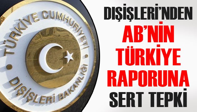 Dışişleri Bakanlığı'ndan AB'nin yayınladığı Türkiye İlerleme Raporu'na tepki