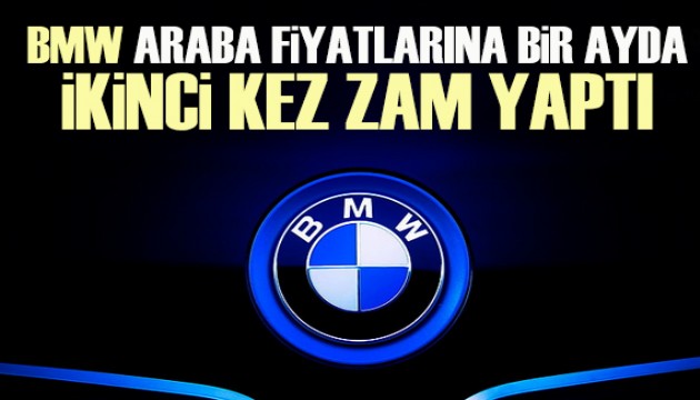 BMW, araba fiyatlarına bir ayda ikinci kez zam yaptı