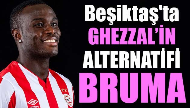 Beşiktaş'ta Ghezzal'in alternatifi Bruma