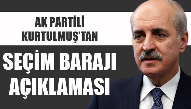 AK Partili Kurtulmuş'tan seçim barajı açıklaması!