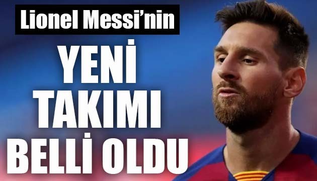 Lionel Messi'nin yeni takımı belli oldu!