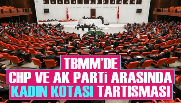TBMM'de CHP ve AK Parti milletvekilleri arasında, 'kadın kotası' tartışması