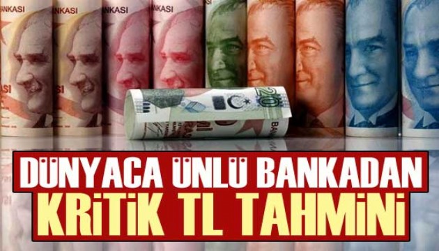 Dünyaca ünlü bankadan kritik TL tahmini!