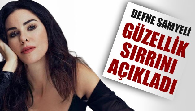 Defne Samyeli güzellik sırrını açıkladı!