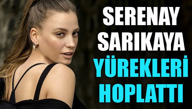 Serenay Sarıkaya yürekleri hoplattı!