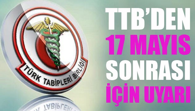 Türk Tabipleri Birliği'nden 17 Mayıs sonrası için uyarı