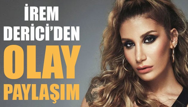 İrem Derici'den olay paylaşım