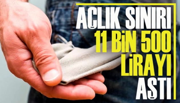 Açlık sınırı 11 bin 500 lirayı aştı