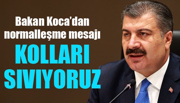 Fahrettin Koca'dan 'normalleşme' mesajı: Kolları sıvıyoruz!