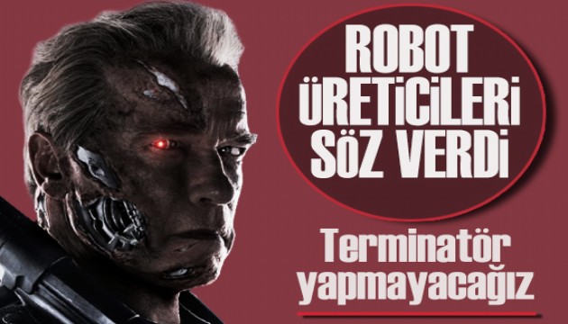 Robot üreticileri söz verdi: Terminatör yapmayacağız