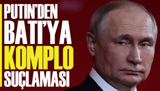 Putin'den Batı'ya komplo suçlaması