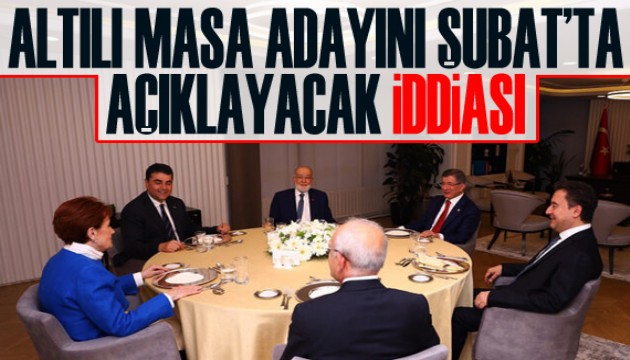 “Altılı Masa adayını Şubat’ta açıklayacak” iddiası