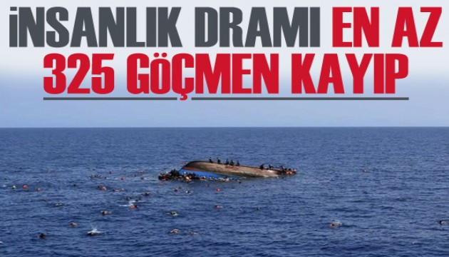 İnsanlık dramı: En az 325 göçmen kayıp