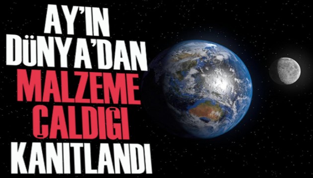 Ay’ın Dünya’dan ‘malzeme çaldığı’ kanıtlandı