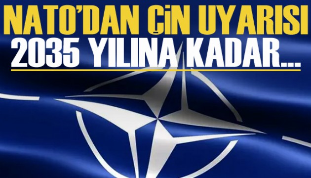 NATO'dan Çin uyarısı: 2035 yılına kadar...