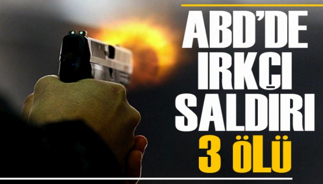 ABD'de ırkçı saldırı: 3 ölü