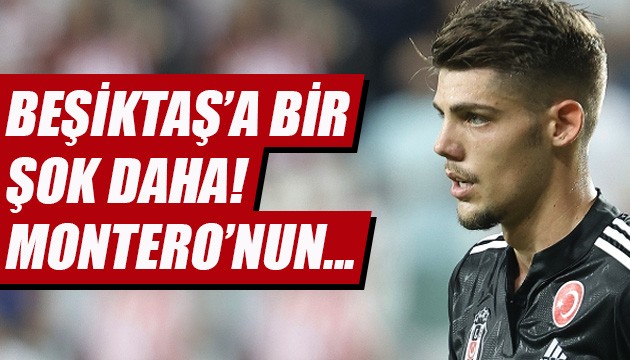 Beşiktaş'a bir şok daha: Montero'nun...