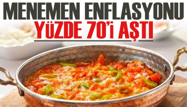 Menemen enflasyonu yüzde 70’i aştı!