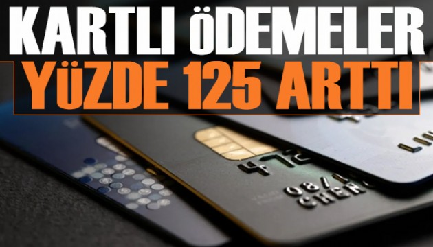 Kartlı ödemeler yüzde 125 arttı