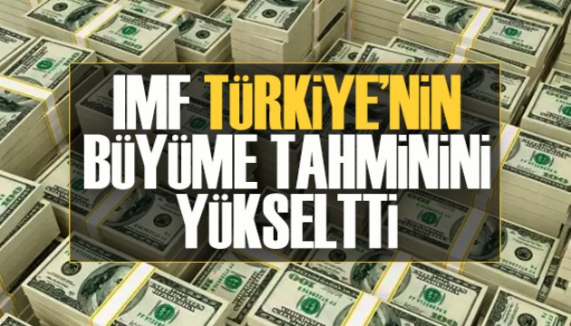 IMF Türkiye'nin büyüme tahminini yükseltti