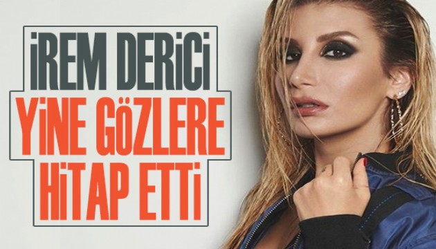 İrem Derici yine gözlere hitap etti