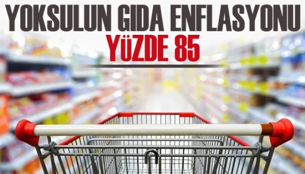 Yoksulun gıda enflasyonu yüzde 85