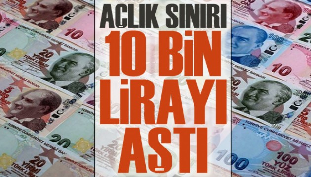 Açlık sınırı 10 bin lirayı aştı