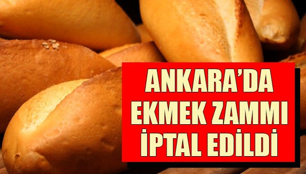 Ankara'da ekmek zammı iptal edildi