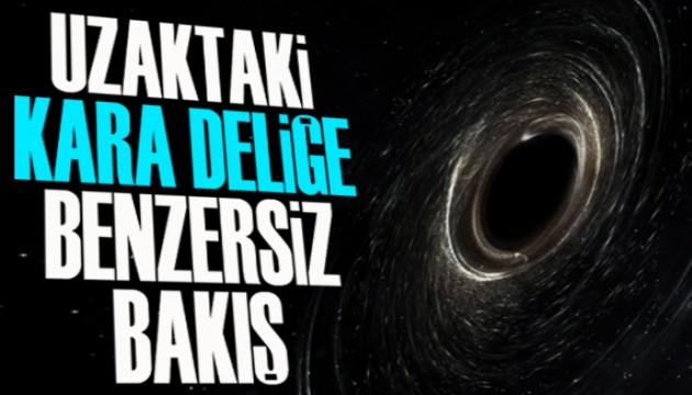 Uzaktaki kara deliğe benzersiz bakış