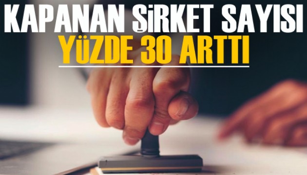 Kapanan şirket sayısı yüzde 30 arttı