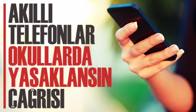 “Akıllı telefonlar okullarda yasaklansın” çağrısı