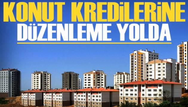 Konut kredilerine düzenleme yolda!