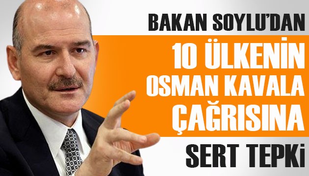 Bakan Soylu'dan 10 ülkenin Osman Kavala çağrısına sert tepki