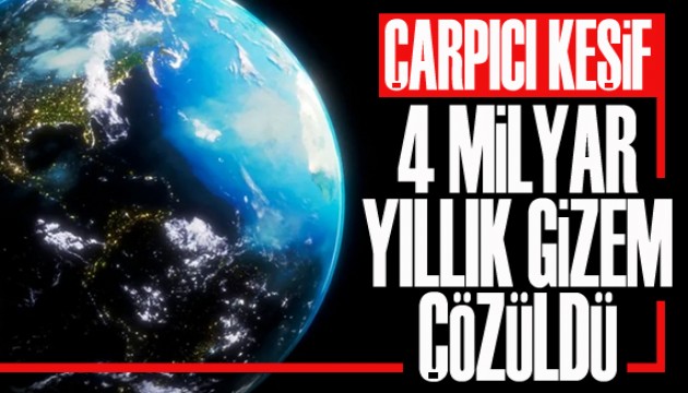 Çarpıcı keşif: 4 milyar yıllık gizem çözüldü