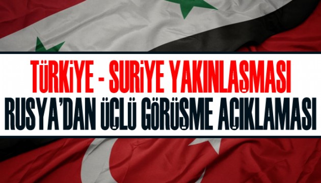 Türkiye – Suriye yakınlaşması: Rusya’dan üçlü görüşme açıklaması