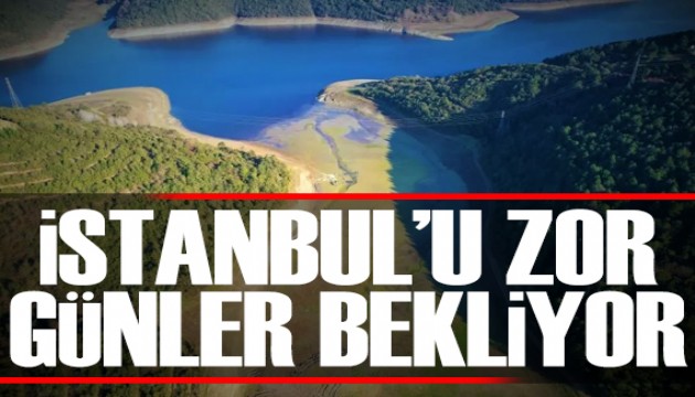 İstanbul'u zor günler bekliyor!