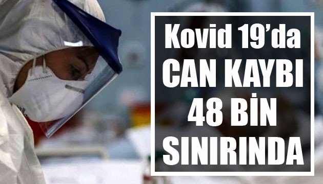 Sağlık Bakanlığı, Kovid 19'da son verileri açıkladı: Can kaybı 48 bin sınırında